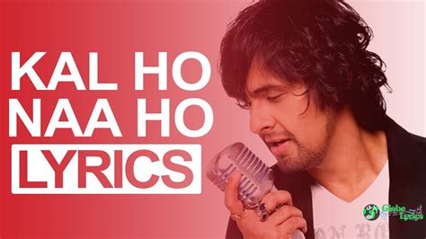 जो है समाँ कल हो न हो… kal ho naa ho lyrics lyrics in english font. Kal Ho Naa Ho Lyrics | Sonu Nigam | HD | Songs | Globe ...
