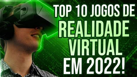 Os 10 Jogos De Realidade Virtual Mais Aguardados De 2022 Youtube