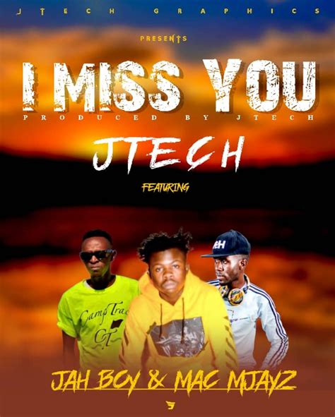 Jtech Ft Jah Boy And Mac Mjayz I Miss You Mp3 Download Westside