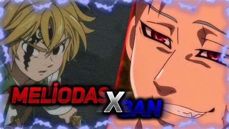 Meliodas X Ban Friendship Sad Edit Youtube