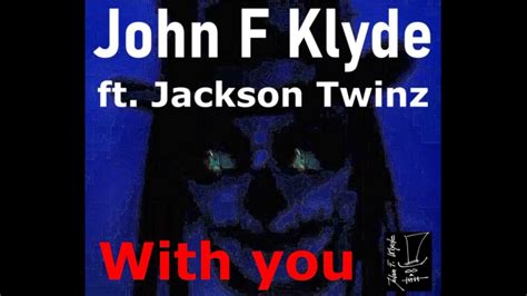 John F Klyde Ft Jackson Twinz With You Youtube