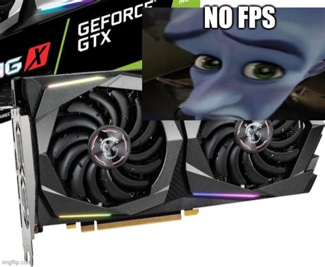 Gtx Graphics Cards Be Like Imgflip