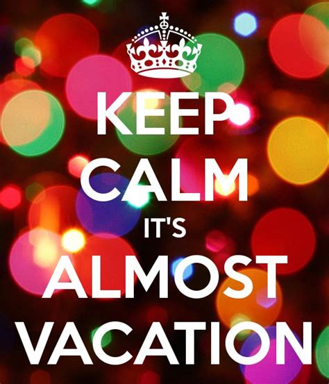 Keep Calm Its Almost Vacation Kerst Ideeën Kerstmis Spreuken