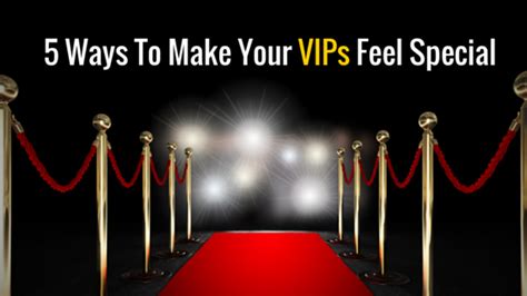 5 Ways To Make Your Vips Feel Special