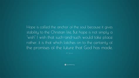 Rc Sproul Quote “hope Is Called The Anchor Of The Soul Because It