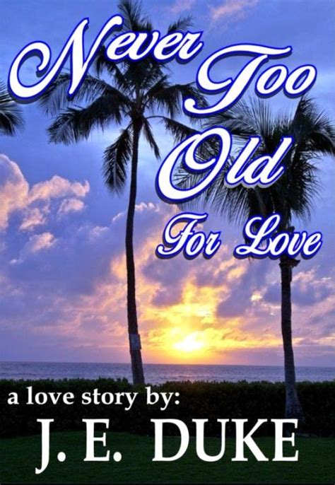 Never Too Old For Love A Love Story By Je Duke Bookbaby Bookshop