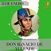 21 de enero, aniversario del natalicio de Ignacio de Allende | By ...