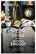 Living and Dying with Marcel Proust - Christopher Prendergast