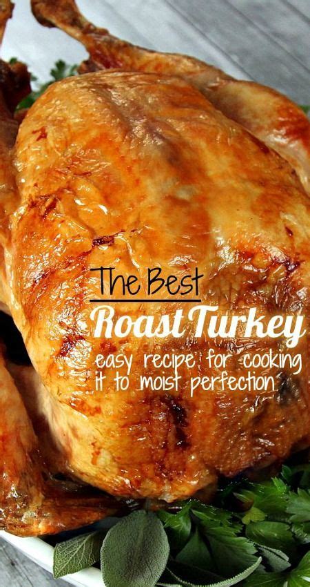 Step By Step Guide To The Best Roast Turkey Recipe Best Roasted