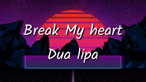 Break My Heartofficial Lyrics Video Youtube