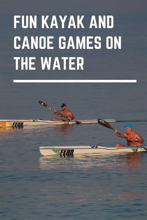 10 Fun Kayak And Canoe Games On The Water Kayak Help Kayaking Lake Fun Canoe