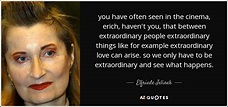 Elfriede Jelinek quote: you have often seen in the cinema, erich, haven ...