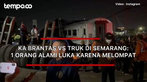 Ka Brantas Vs Truk Di Semarang 1 Orang Alami Luka Karena Melompat Video