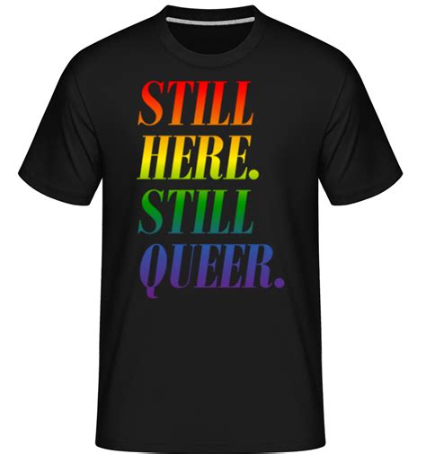 lgbtq still here still queer · shirtinator men s t shirt shirtinator