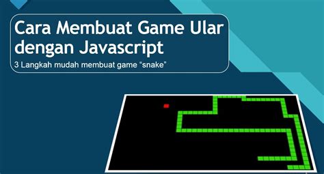 3 Langkah Mudah Cara Membuat Game Snake Dengan Javascript