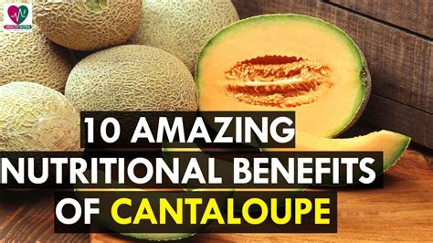 10 Amazing Nutritional Benefits Of Cantaloupe Health Sutra Youtube