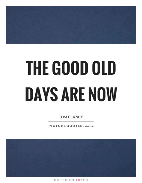The Good Old Days Are Now D Day Quotes On The