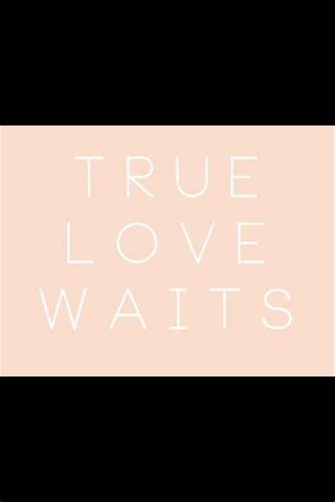 True Love Waits True Love Waits Waiting For Love Inspirational Quotes