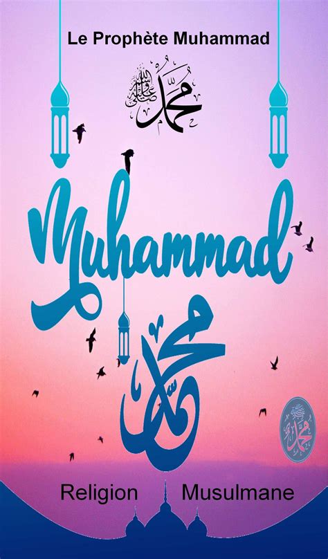 Le Prophète Muhammad Le Prophète Mohamed Un Exemple Pour Lhumanité
