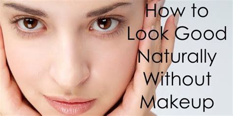How To Look Good Without Makeup Without Makeup How To Look Better Makeup