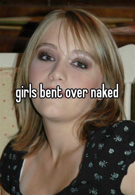Girls Bent Over Naked