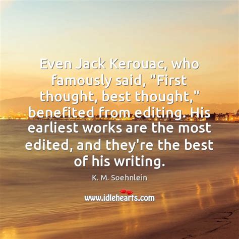 Even Jack Kerouac Who Famously Said First Thought Best Thought