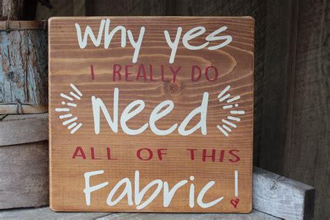 Why Yes I Do Need All Of This Fabric Wood Sign Sewing Decor Etsy In