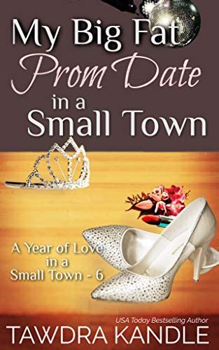 My Big Fat Prom Date In A Small Town A Year Of Love In A Small Town Kindle Edition By Kandle