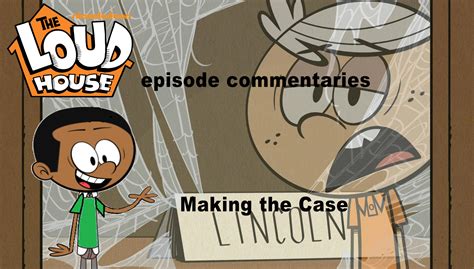 Image Loud House Episode Commentaries Making The Case The Loud