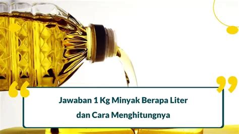 1 Kg Minyak Berapa Liter Begini Cara Menghitungnya Blog Evermos