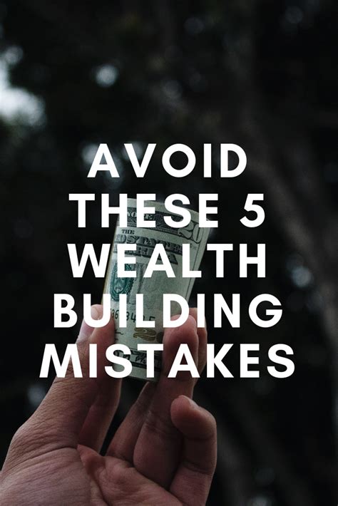 5 Wealth Building Mistakes And How To Avoid Them Wealth Building