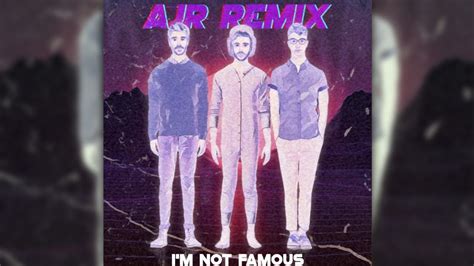 Im Not Famous Ajr Ryan Remix Youtube
