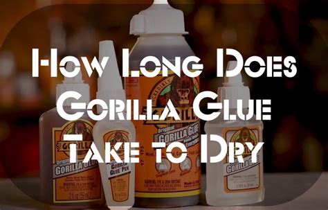 How Long Does Gorilla Glue Take To Dry The Answer Might Surprise You