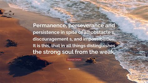 Thomas Carlyle Quote Permanence Perseverance And Persistence In