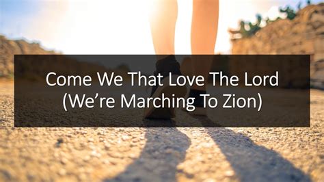 Come Ye That Love The Lord We Re Marching To Zion Youtube