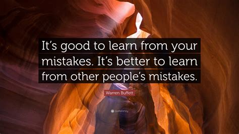 Warren Buffett Quote “its Good To Learn From Your Mistakes Its Better To Learn From Other