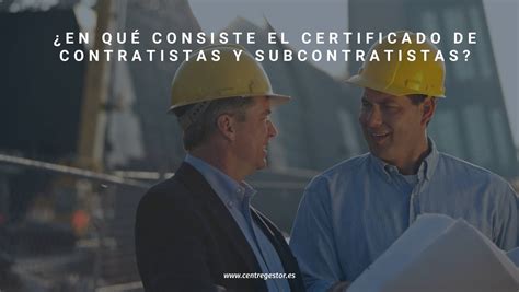 Qué Es El Certificado De Contratistas Y Subcontratistas Y Para Que