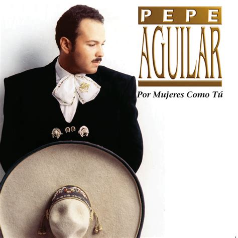 Por Mujeres Como Tu Canción De Pepe Aguilar Spotify