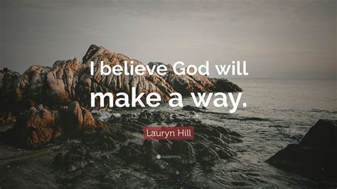 Lauryn Hill Quote “i Believe God Will Make A Way”