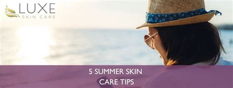 5 Important Summer Skin Care Tips Luxe Skin Care