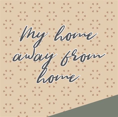 My Home Away From Home Quote Home Faraway Romantic Moments People