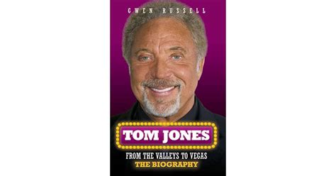 Tom Jones From The Valleys To Vegas The Biography By Gwen Russell