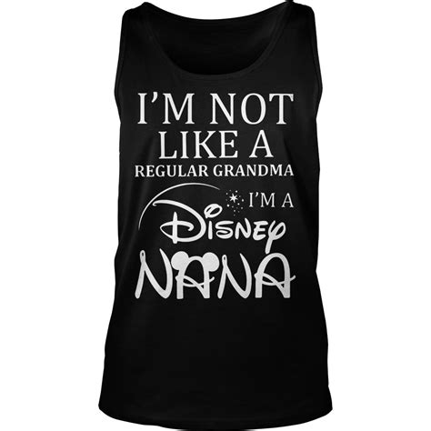 Im Not Like A Regular Grandma Im A Disney Nana Shirt Hoodie Sweater Longsleeve T Shirt