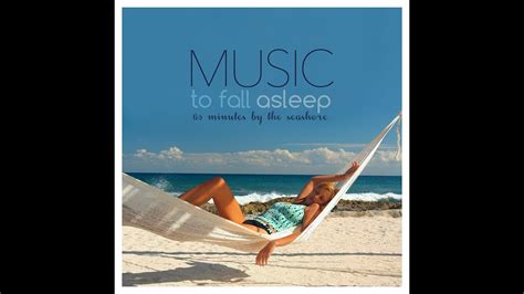 Music To Fall Asleep 60 Minutes By The Seashore Youtube