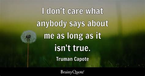 truman capote i don t care what anybody says about me as