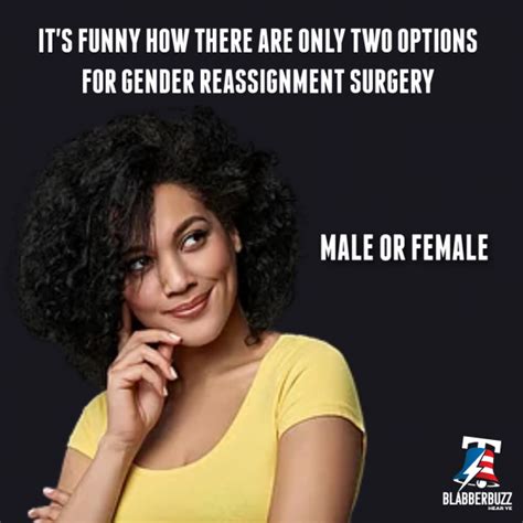 Funny How There S No Such Thing As Gender Reassignment Therightcantmeme