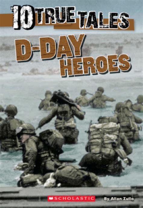 Ten True Tales D Day Heroes By Allan Zullo