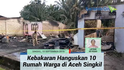 Rumah Warga Di Simpang Kanan Aceh Singkil Hangus Terbakar Youtube