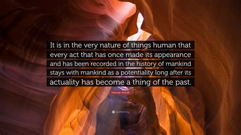 Hannah Arendt Quote It Is In The Very Nature Of Things Human That