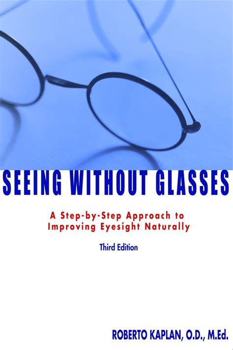 Seeing Without Glasses A Step By Step Approach To Improving Eyesight Naturally Eye Sight